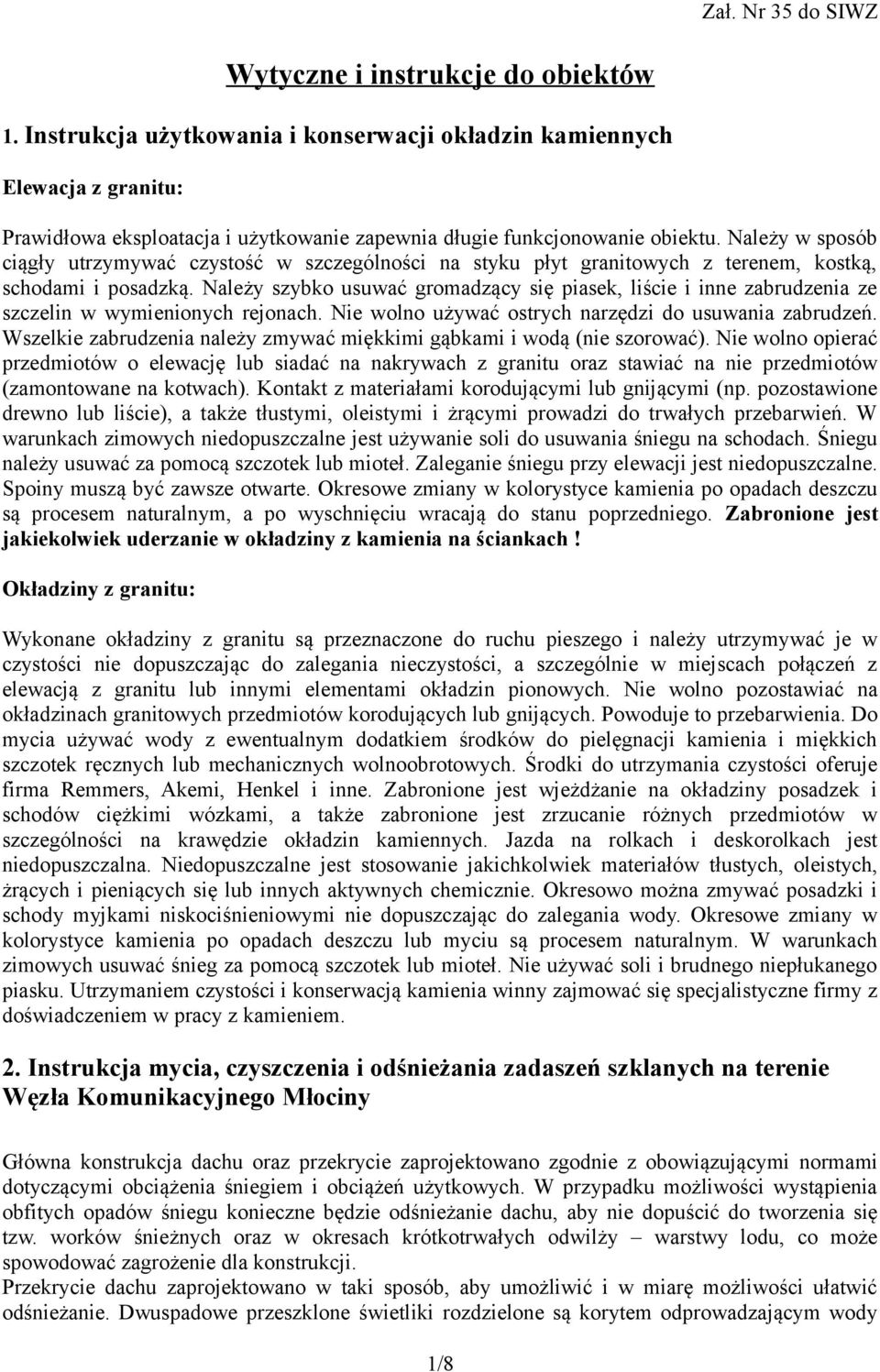 Należy w sposób ciągły utrzymywać czystość w szczególności na styku płyt granitowych z terenem, kostką, schodami i posadzką.