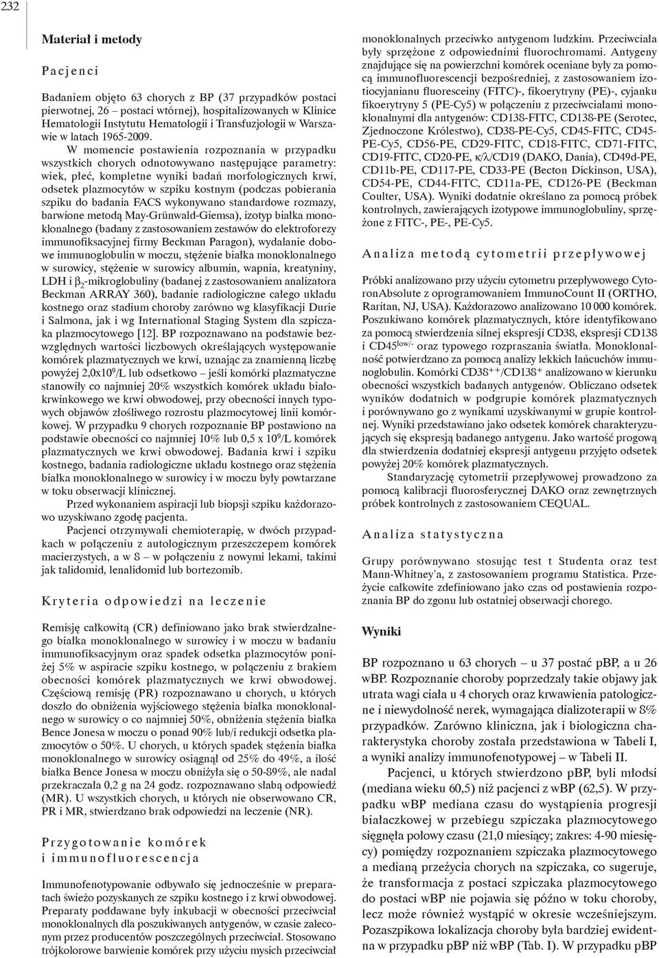 W momencie postawienia rozpoznania w przypadku wszystkich chorych odnotowywano następujące parametry: wiek, płeć, kompletne wyniki badań morfologicznych krwi, odsetek plazmocytów w szpiku kostnym