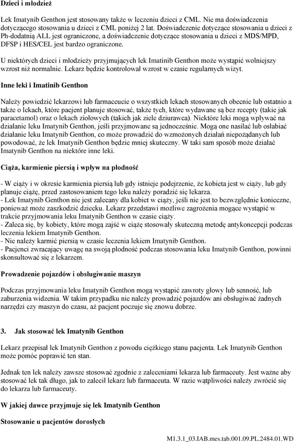 U niektórych dzieci i młodzieży przyjmujących lek Imatinib Genthon może wystąpić wolniejszy wzrost niż normalnie. Lekarz będzie kontrolował wzrost w czasie regularnych wizyt.