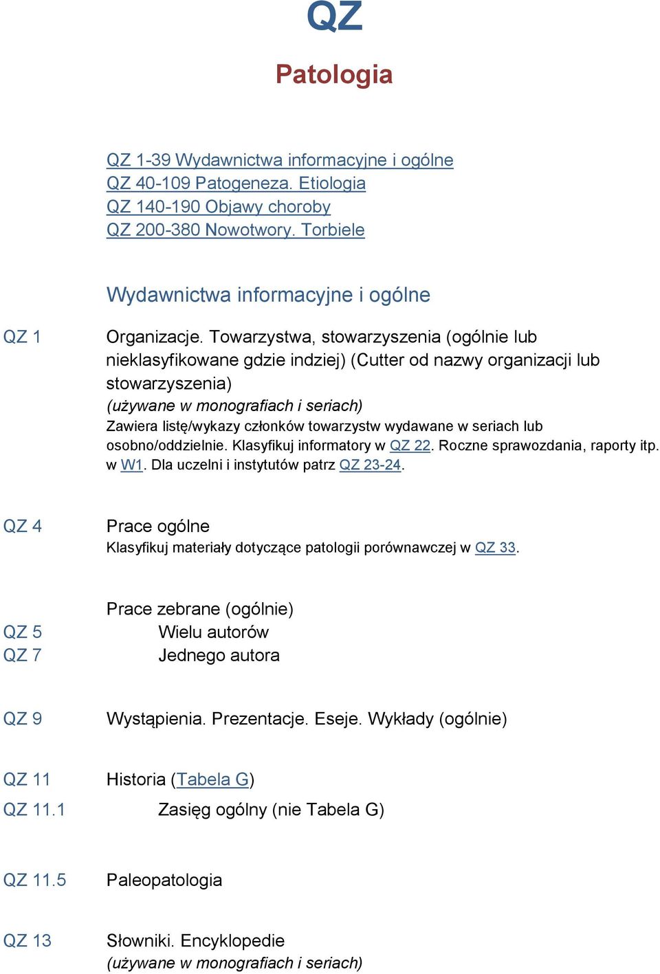 osobno/oddzielnie. Klasyfikuj informatory w QZ 22. Roczne sprawozdania, raporty itp. w W1. Dla uczelni i instytutów patrz QZ 23-24.