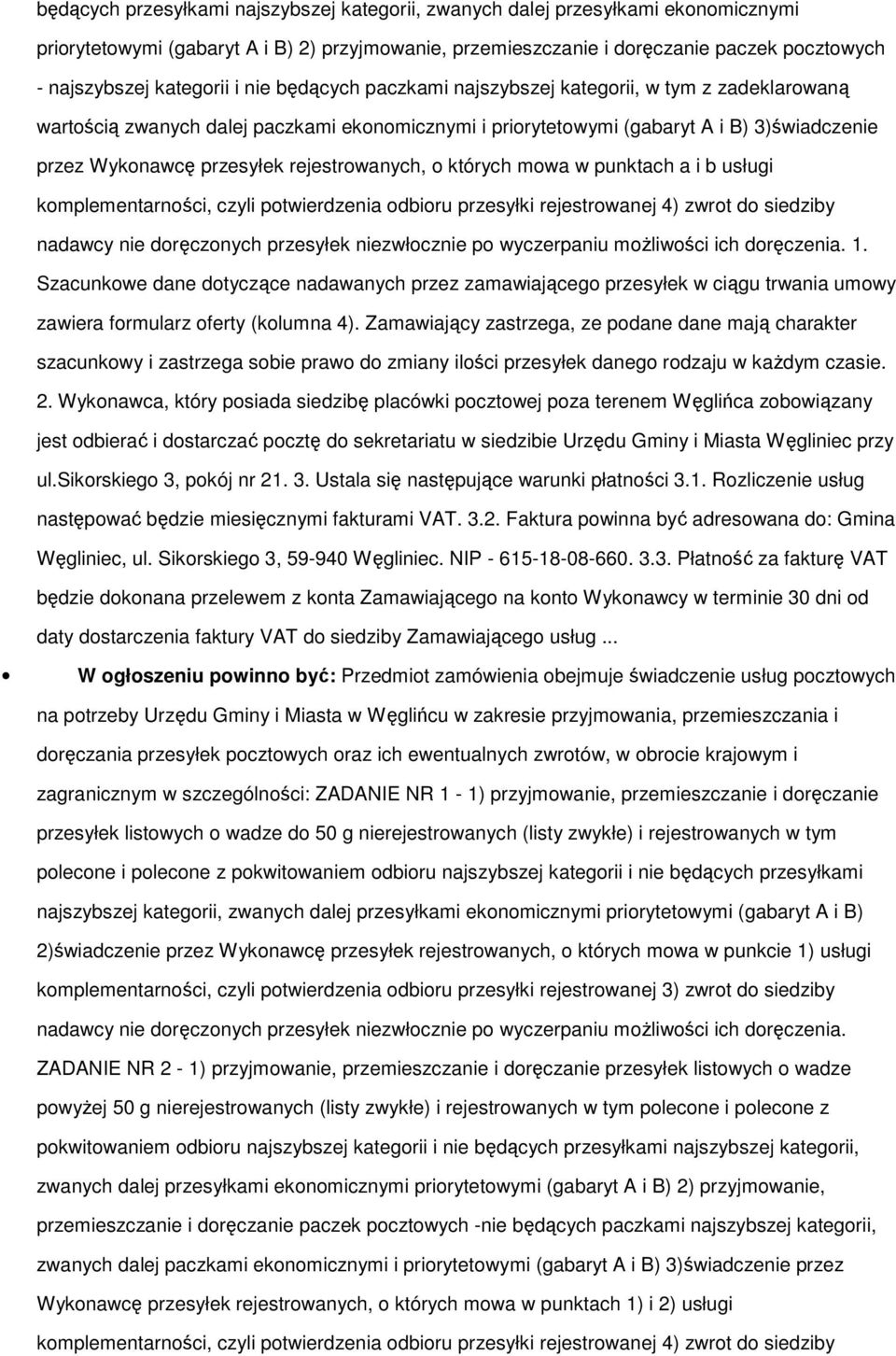 rejestrowanych, o których mowa w punktach a i b usługi komplementarności, czyli potwierdzenia odbioru przesyłki rejestrowanej 4) zwrot do siedziby nadawcy nie doręczonych przesyłek niezwłocznie po