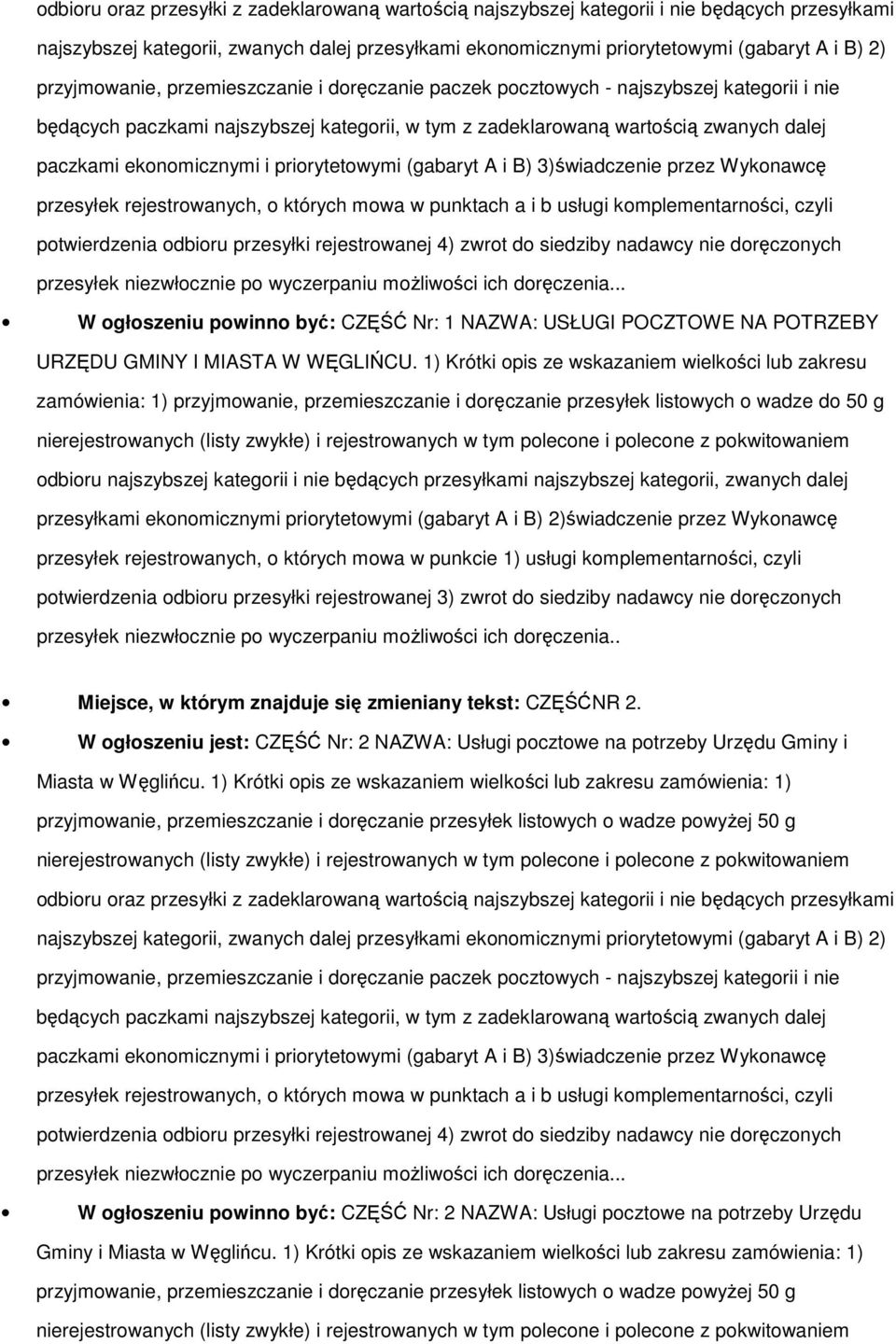 rejestrowanych, o których mowa w punktach a i b usługi komplementarności, czyli przesyłek niezwłocznie po wyczerpaniu moŝliwości ich doręczenia.