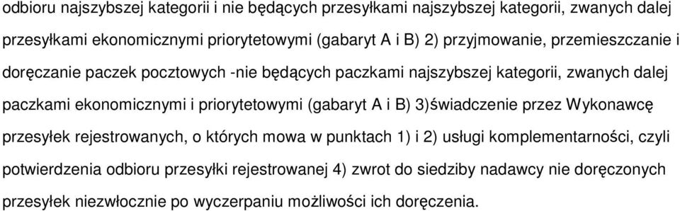 pocztowych -nie będących paczkami najszybszej kategorii, zwanych dalej przesyłek rejestrowanych, o których