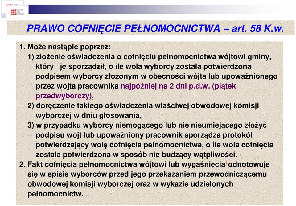 upoważnionego przez wójta pracownika najpóźniej na 2 dni p.d.w. (piątek przedwyborczy), 2) doręczenie takiego oświadczenia właściwej obwodowej komisji wyborczej w dniu głosowania, 3) w przypadku