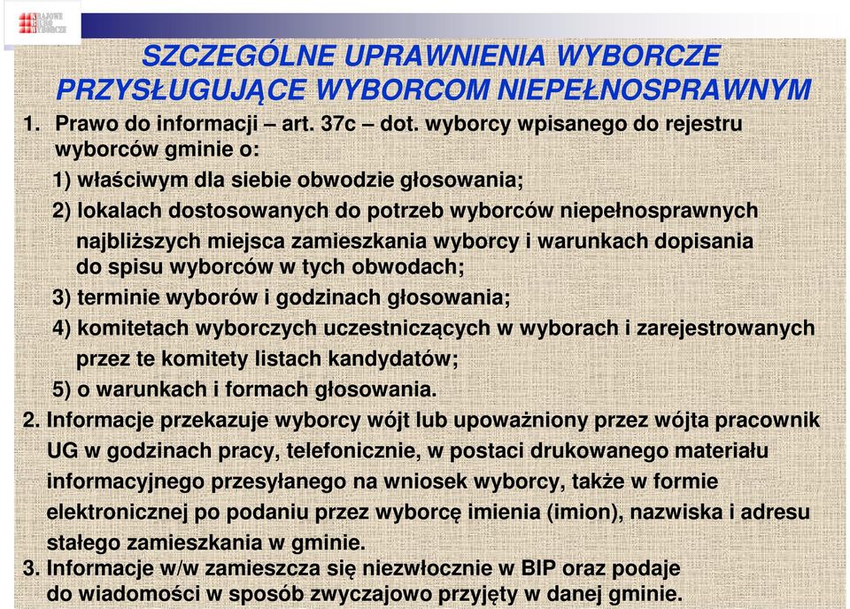 i warunkach dopisania do spisu wyborców w tych obwodach; 3) terminie wyborów i godzinach głosowania; 4) komitetach wyborczych uczestniczących w wyborach i zarejestrowanych przez te komitety listach