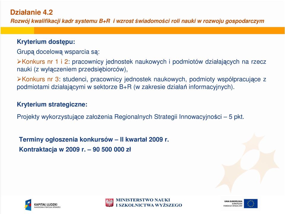 i 2: pracownicy jednostek naukowych i podmiotów działających na rzecz nauki (z wyłączeniem przedsiębiorców), Konkurs nr 3: studenci, pracownicy jednostek