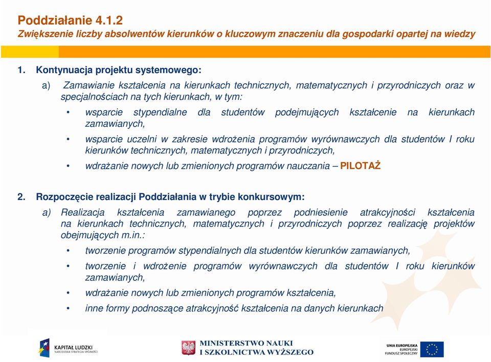 studentów podejmujących kształcenie na kierunkach zamawianych, wsparcie uczelni w zakresie wdrożenia programów wyrównawczych dla studentów I roku kierunków technicznych, matematycznych i