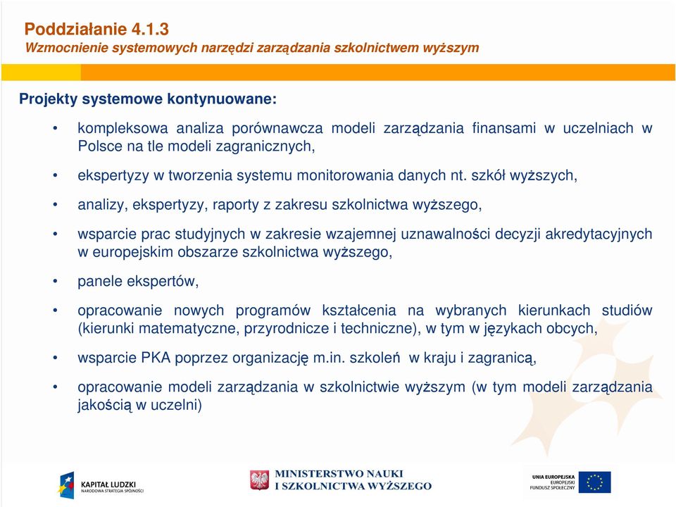 w uczelniach w Polsce otwieranie na tle modeli nowych zagranicznych, kierunków studiów i dostosowywanie programów na istniejących kierunkach studiów do potrzeb rynku pracy i gospodarki opartej na