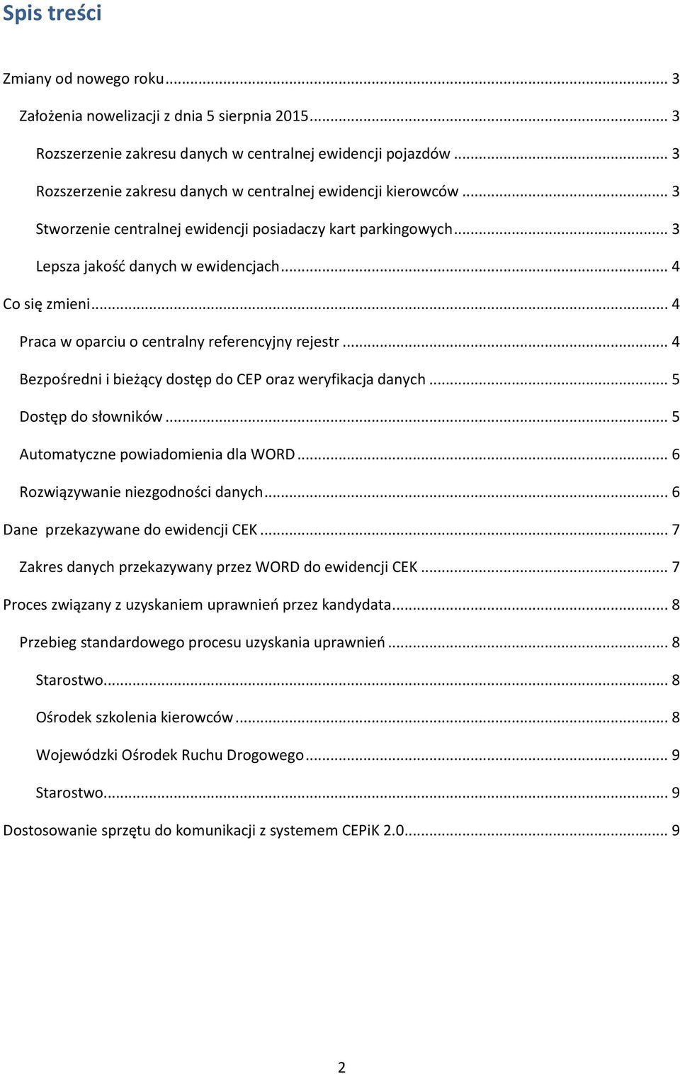 .. 4 Praca w oparciu o centralny referencyjny rejestr... 4 Bezpośredni i bieżący dostęp do CEP oraz weryfikacja danych... 5 Dostęp do słowników... 5 Automatyczne powiadomienia dla WORD.