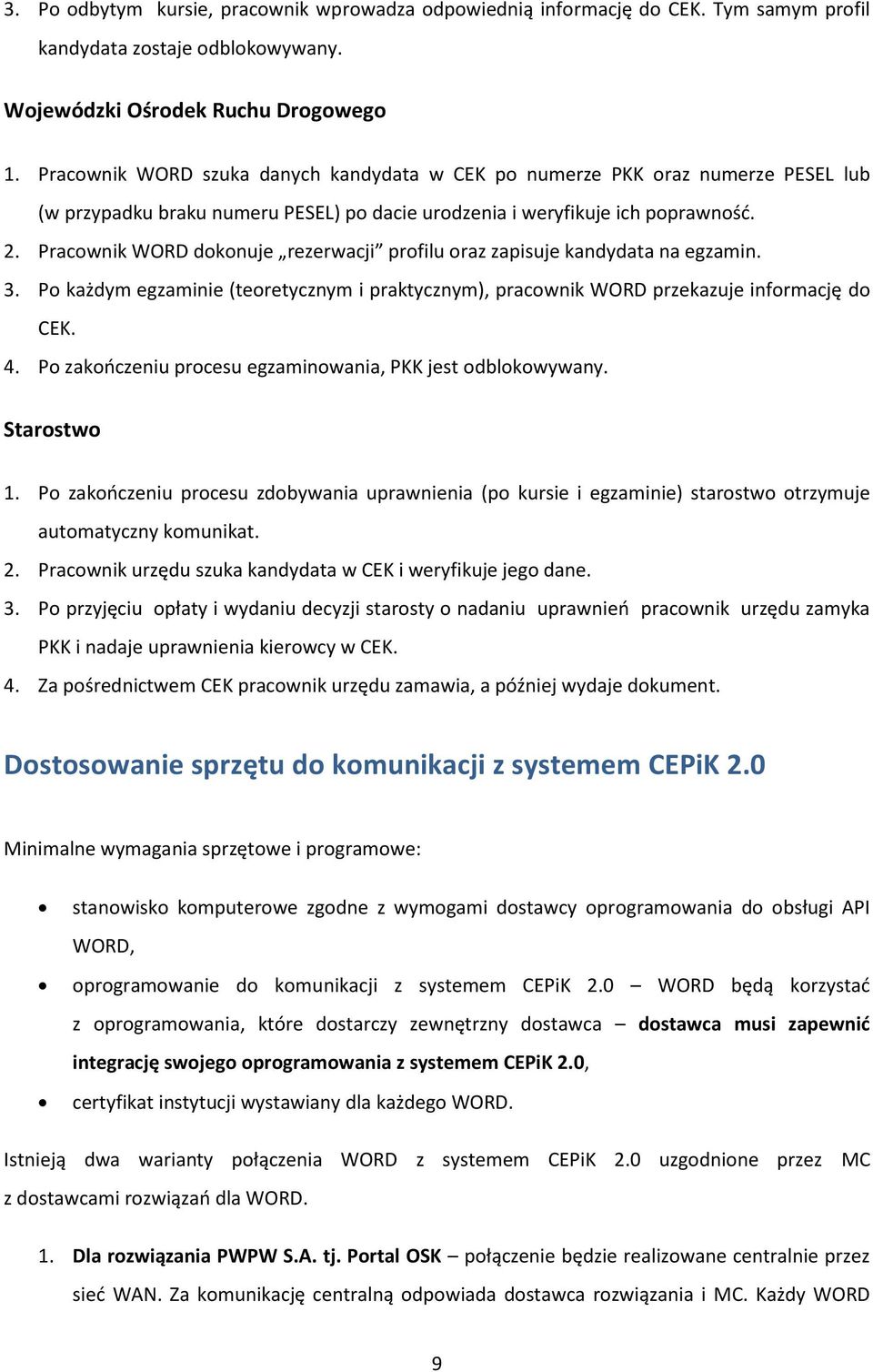 Pracownik WORD dokonuje rezerwacji profilu oraz zapisuje kandydata na egzamin. 3. Po każdym egzaminie (teoretycznym i praktycznym), pracownik WORD przekazuje informację do CEK. 4.
