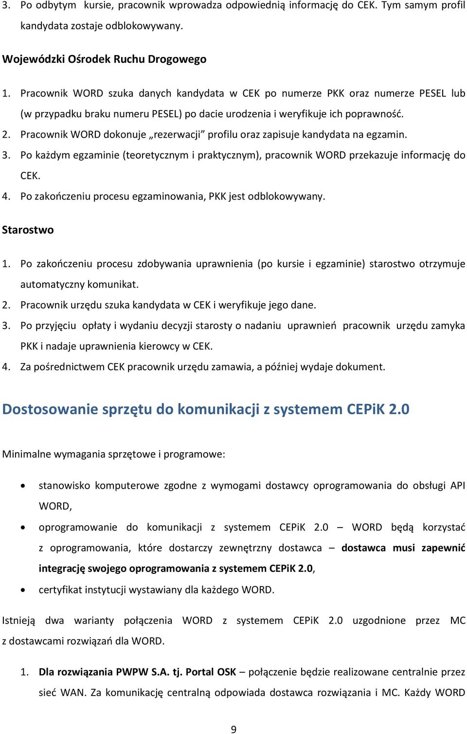 Pracownik WORD dokonuje rezerwacji profilu oraz zapisuje kandydata na egzamin. 3. Po każdym egzaminie (teoretycznym i praktycznym), pracownik WORD przekazuje informację do CEK. 4.