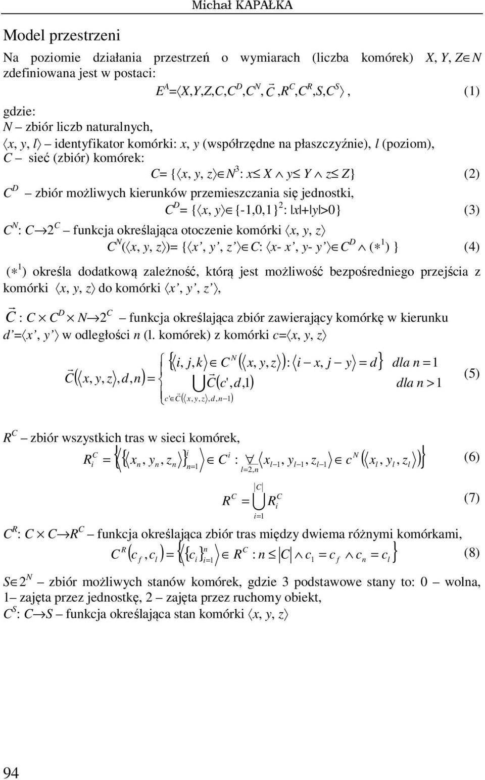 C : C 2 C funkja określająa otozene komórk x, y, z C ( x, y, z )= { x, y, z C: x- x, y- y C D ( 1 ) } (4) ( 1 ) określa oatkową zależność, którą jest możlwość bezpośrenego przejśa z komórk x, y, z o