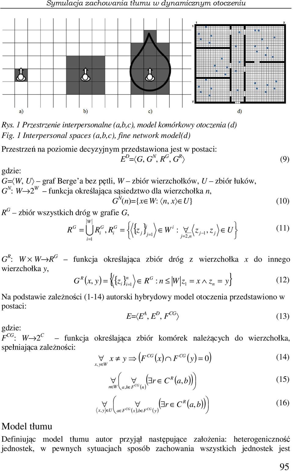 funkja określająa sąseztwo la werzhołka n, G (n)={x W: n, x U} (10) G zbór wszystkh róg w grafe G, G : W W G werzhołka y, { z } W G = G G U, = j W : z z U j= j, j (11) 1 1 j= 2, n = 1 funkja