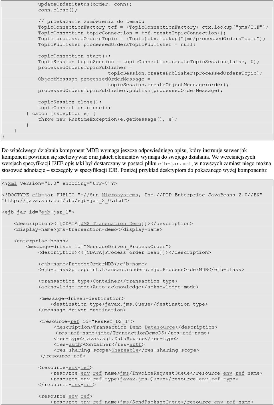 start(); TopicSession topicsession = topicconnection.createtopicsession(false, 0); processedorderstopicpublisher = topicsession.