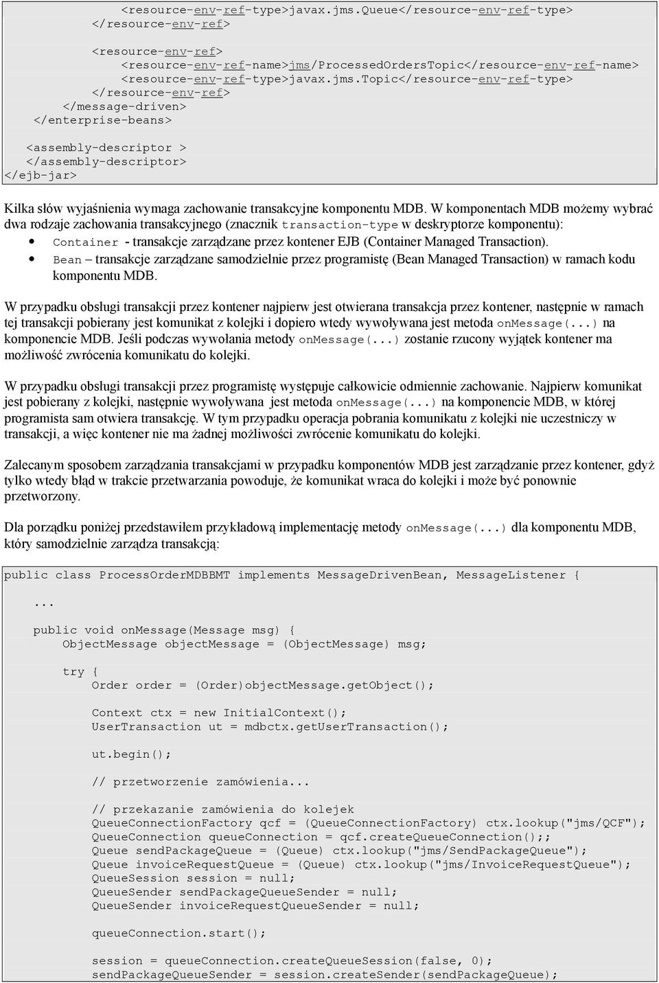 </message-driven> </enterprise-beans> <assembly-descriptor > </assembly-descriptor> </ejb-jar> Kilka słów wyjaśnienia wymaga zachowanie transakcyjne komponentu MDB.
