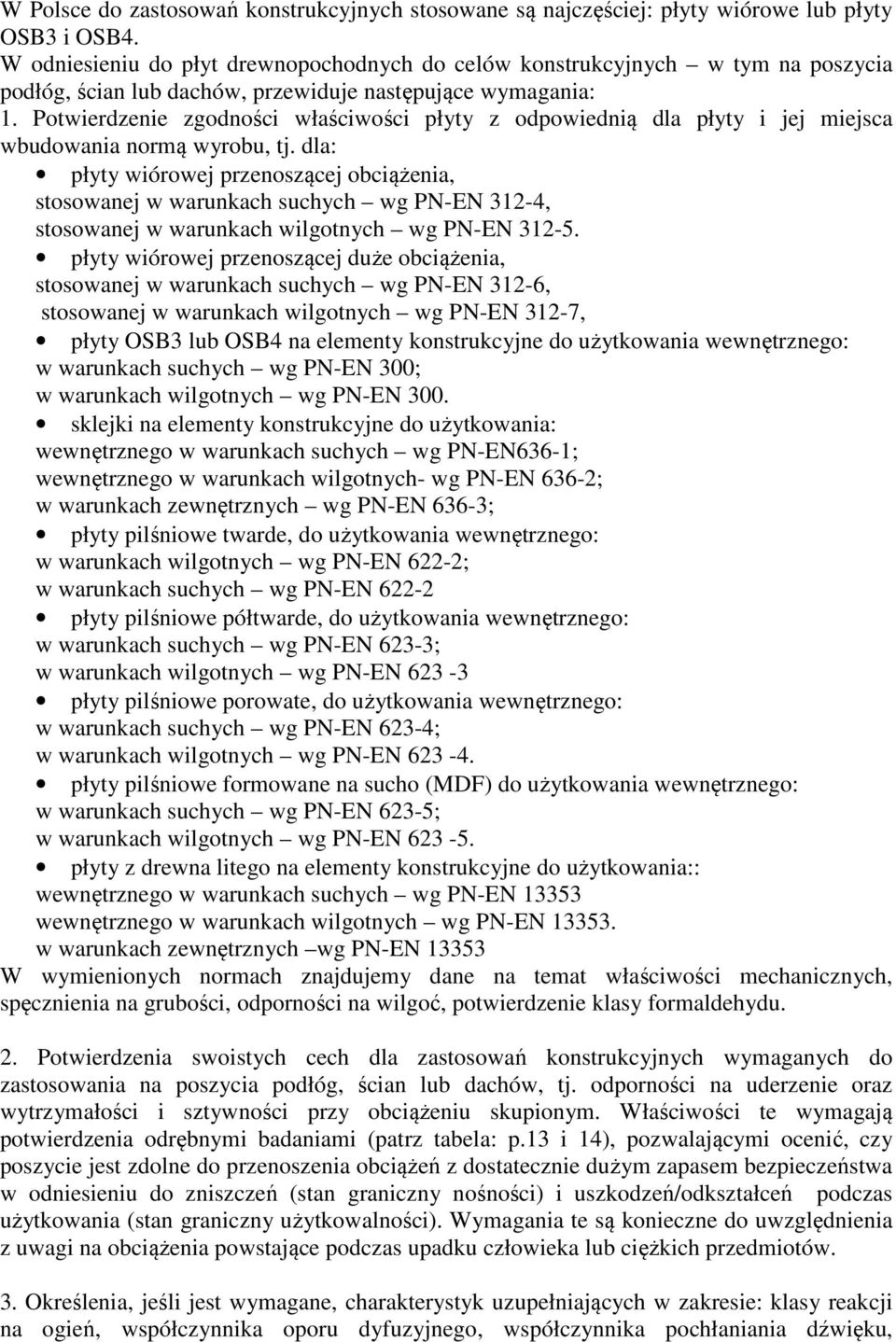 Potwierdzenie zgodności właściwości płyty z odpowiednią dla płyty i jej miejsca wbudowania normą wyrobu, tj.