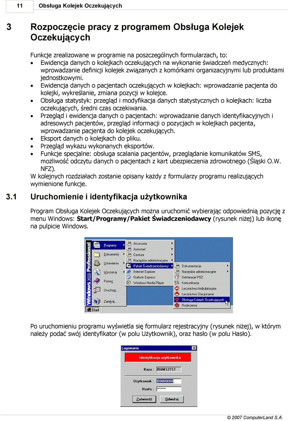 Ewidencja danych o pacjentach oczekujących w kolejkach: wprowadzanie pacjenta do kolejki, wykreślanie, zmiana pozycji w kolejce.