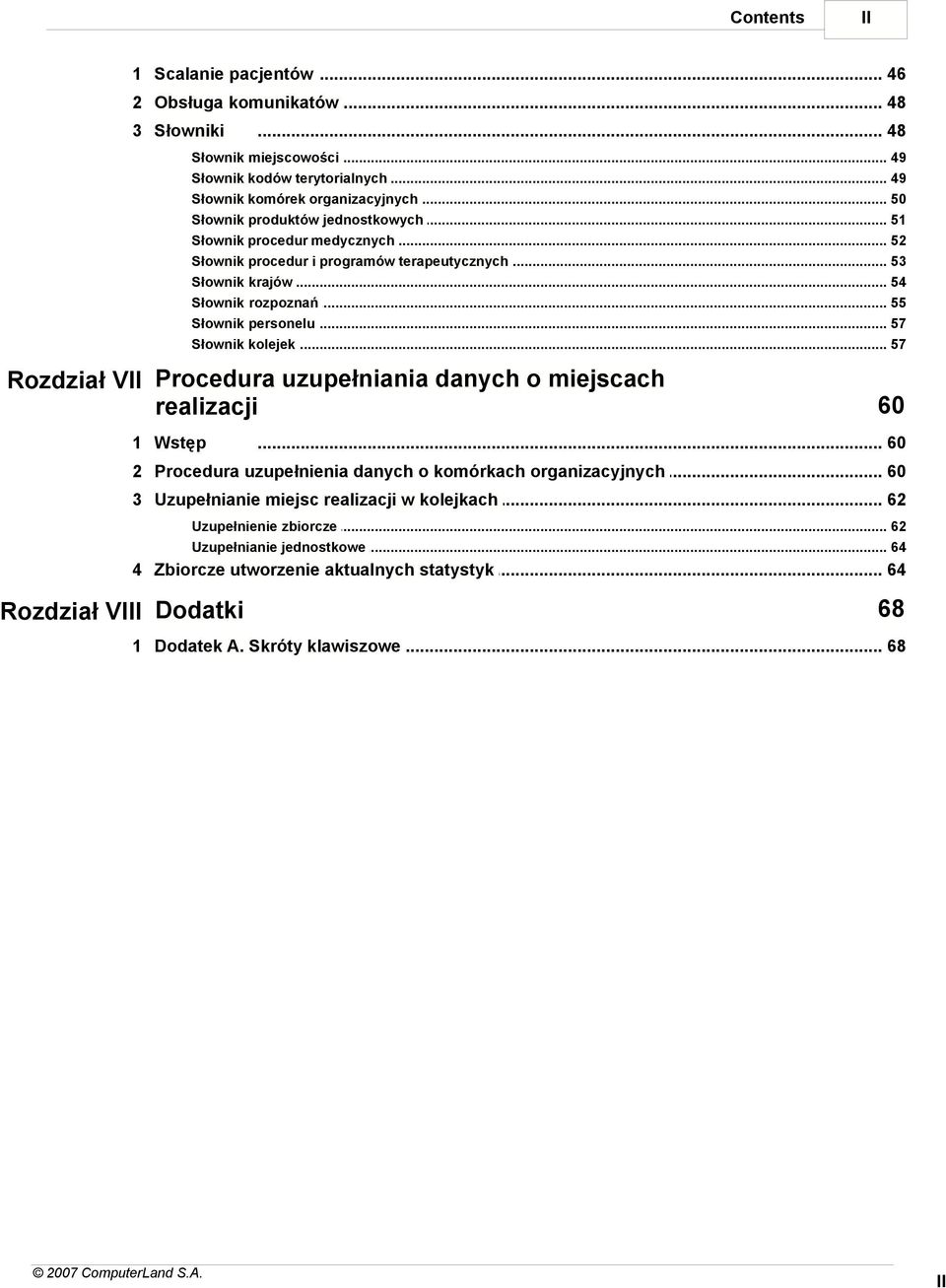 .. 55 Słownik personelu... 57 Słownik kolejek... 57 Rozdział VII Procedura uzupełniania danych o miejscach realizacji 1 Wstęp 60... 60 2 Procedura uzupełnienia.