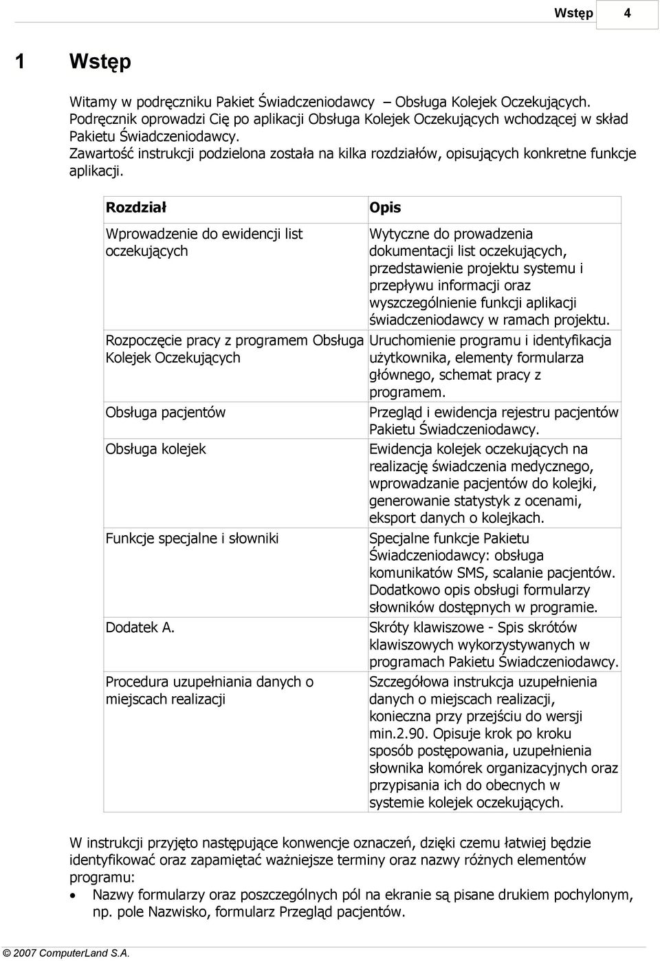 Zawartość instrukcji podzielona została na kilka rozdziałów, opisujących konkretne funkcje aplikacji.
