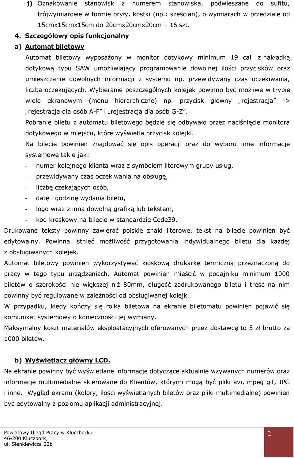 oraz umieszczanie dowolnych informacji z systemu np. przewidywany czas oczekiwania, liczba oczekujących.