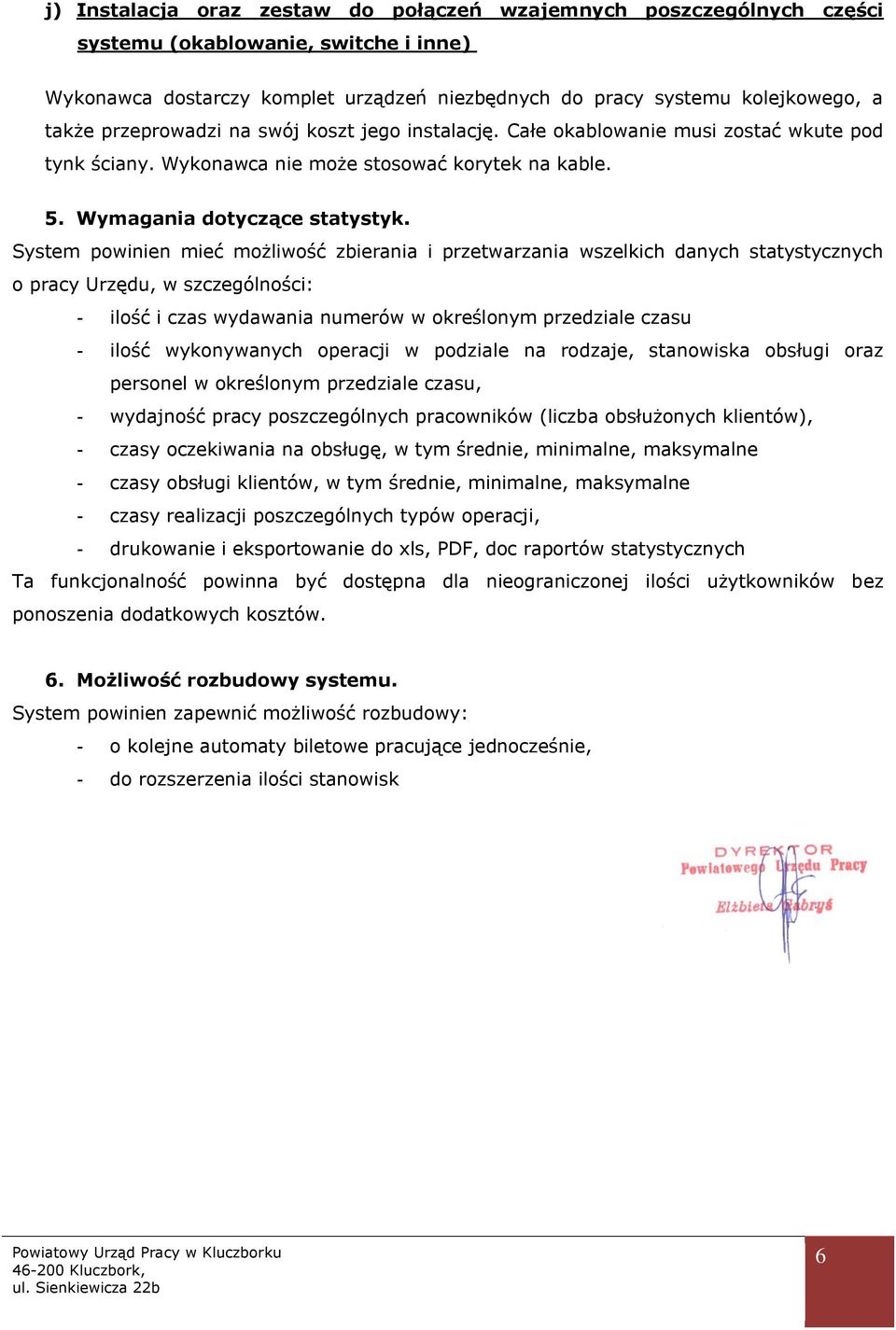 System powinien mieć możliwość zbierania i przetwarzania wszelkich danych statystycznych o pracy Urzędu, w szczególności: - ilość i czas wydawania numerów w określonym przedziale czasu - ilość