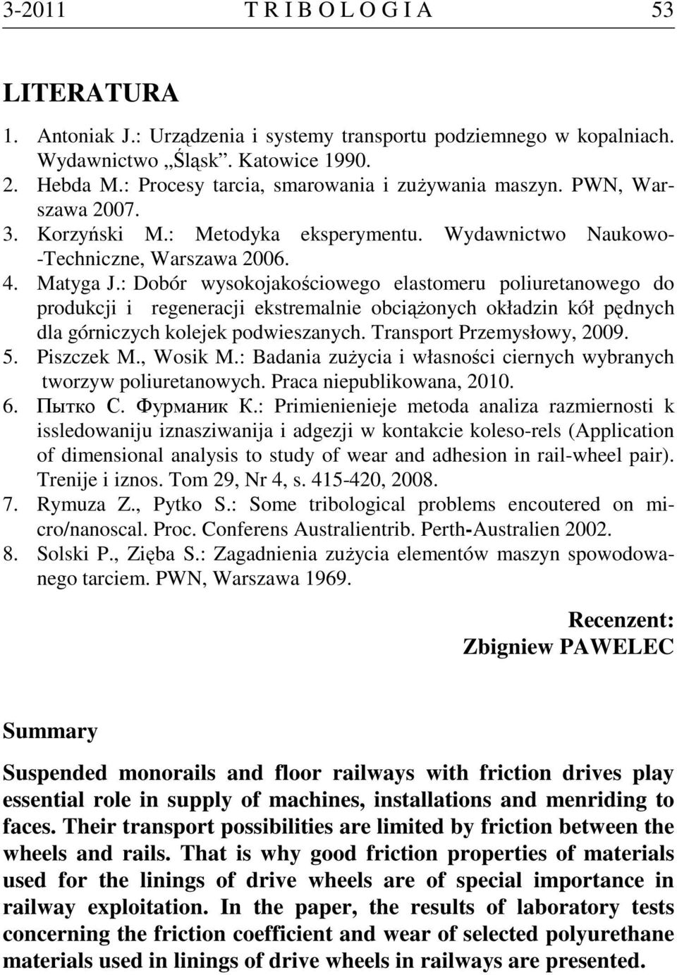: Dobór wysokojakościowego elastomeru poliuretanowego do produkcji i regeneracji ekstremalnie obciążonych okładzin kół pędnych dla górniczych kolejek podwieszanych. Transport Przemysłowy, 2009. 5.