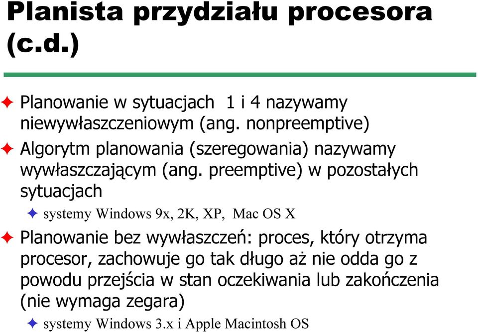 preemptive) w pozostałych sytuacjach systemy Windows 9x, 2K, XP, Mac OS X Planowanie bez wywłaszczeń: proces, który