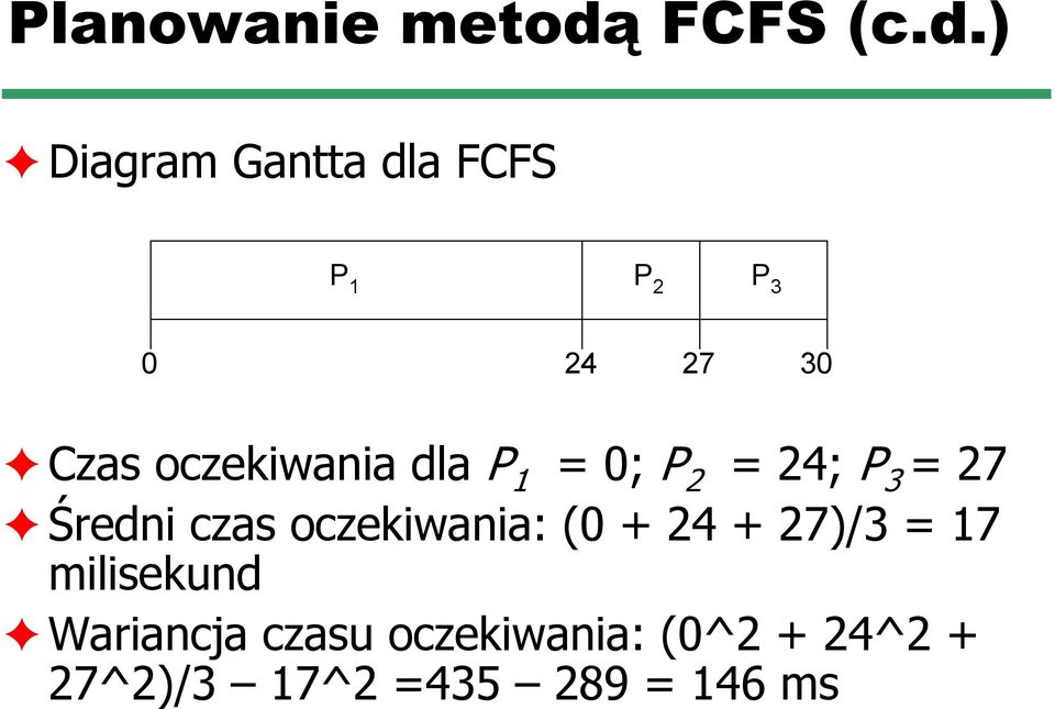 ) Diagram Gantta dla FCFS P 1 P 2 P 3 0 24 27 30 Czas