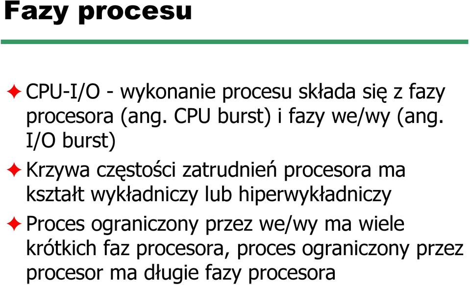 I/O burst) Krzywa częstości zatrudnień procesora ma kształt wykładniczy lub