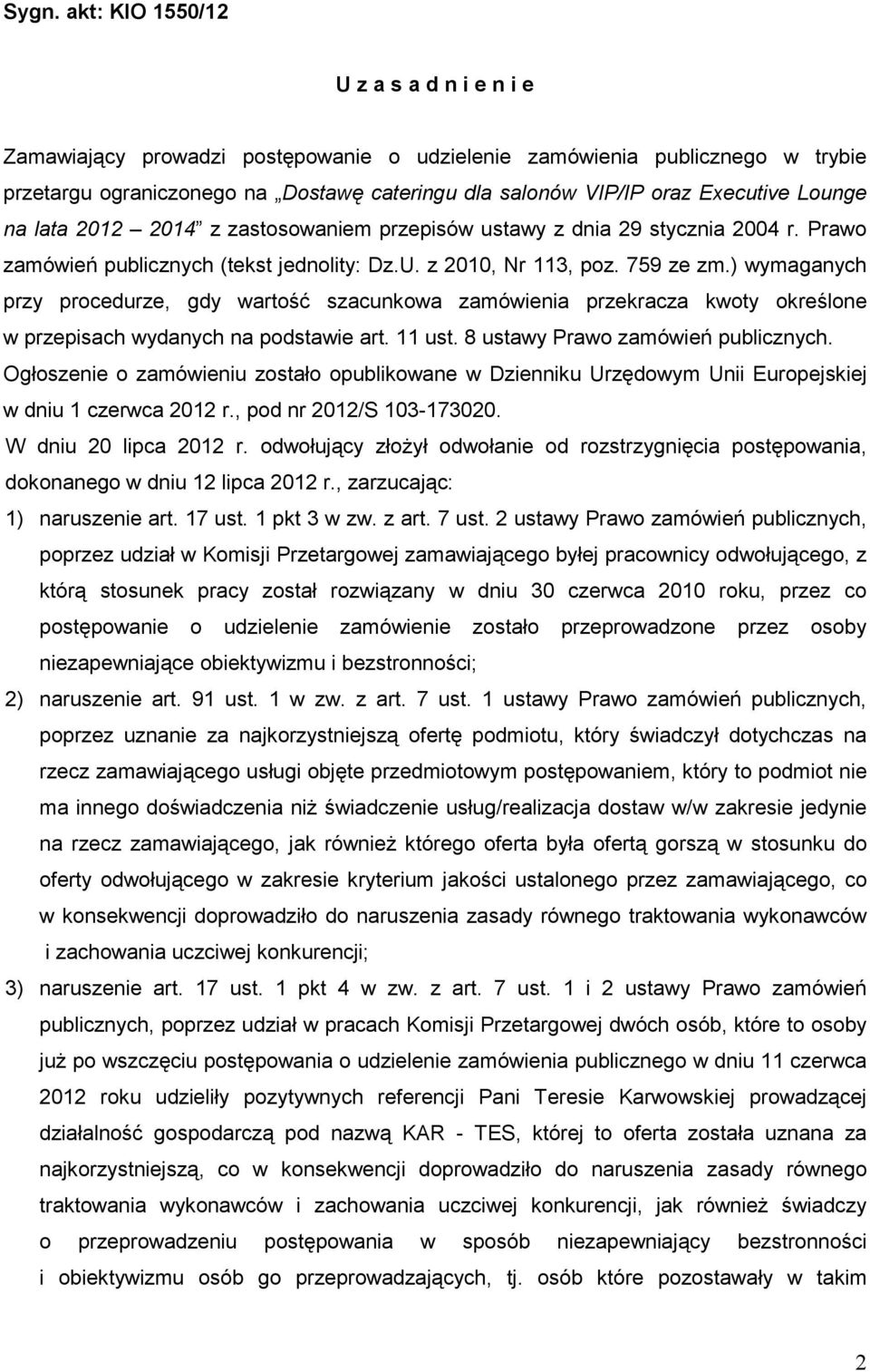 ) wymaganych przy procedurze, gdy wartość szacunkowa zamówienia przekracza kwoty określone w przepisach wydanych na podstawie art. 11 ust. 8 ustawy Prawo zamówień publicznych.