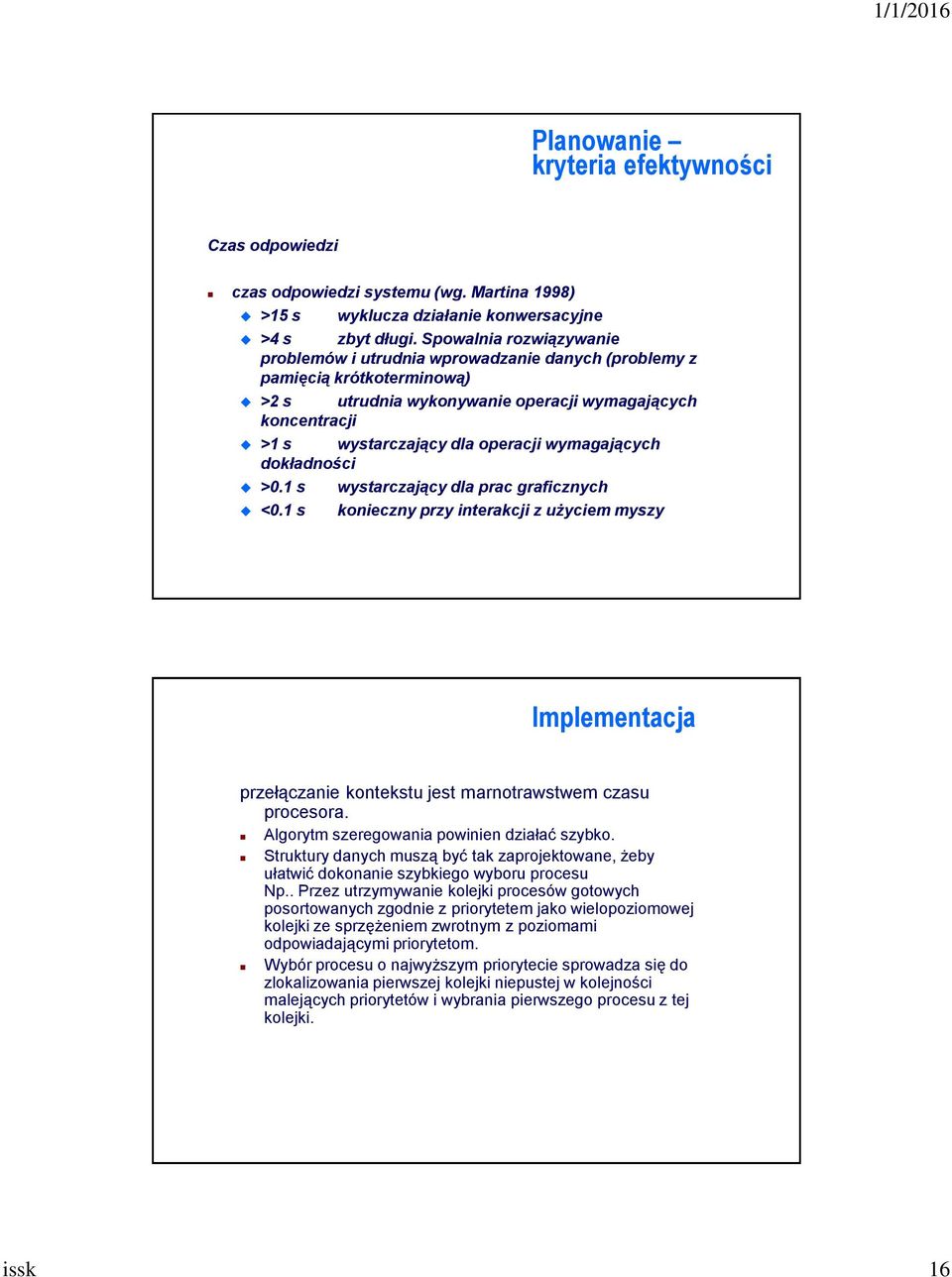 wymagających dokładności >0.1 s wystarczający dla prac graficznych <0.1 s konieczny przy interakcji z użyciem myszy Implementacja przełączanie kontekstu jest marnotrawstwem czasu procesora.