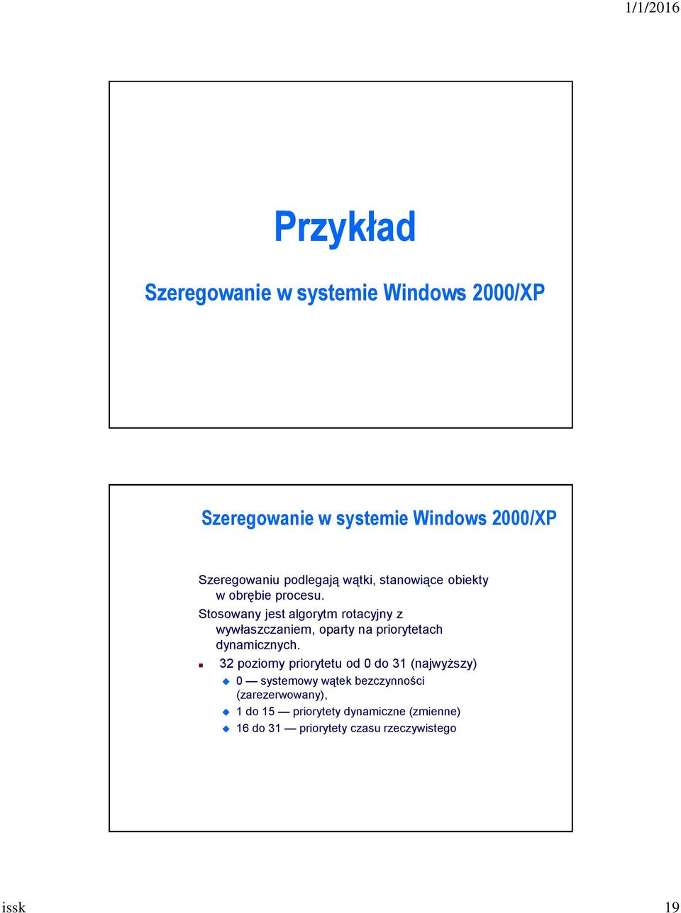 Stosowany jest algorytm rotacyjny z wywłaszczaniem, oparty na priorytetach dynamicznych.
