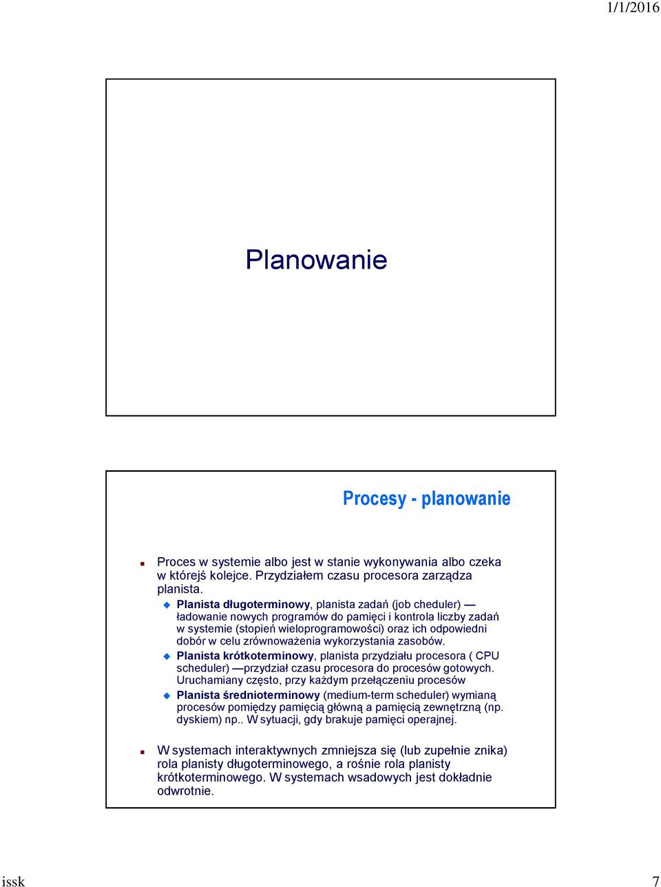 zrównoważenia wykorzystania zasobów. Planista krótkoterminowy, planista przydziału procesora ( CPU scheduler) przydział czasu procesora do procesów gotowych.