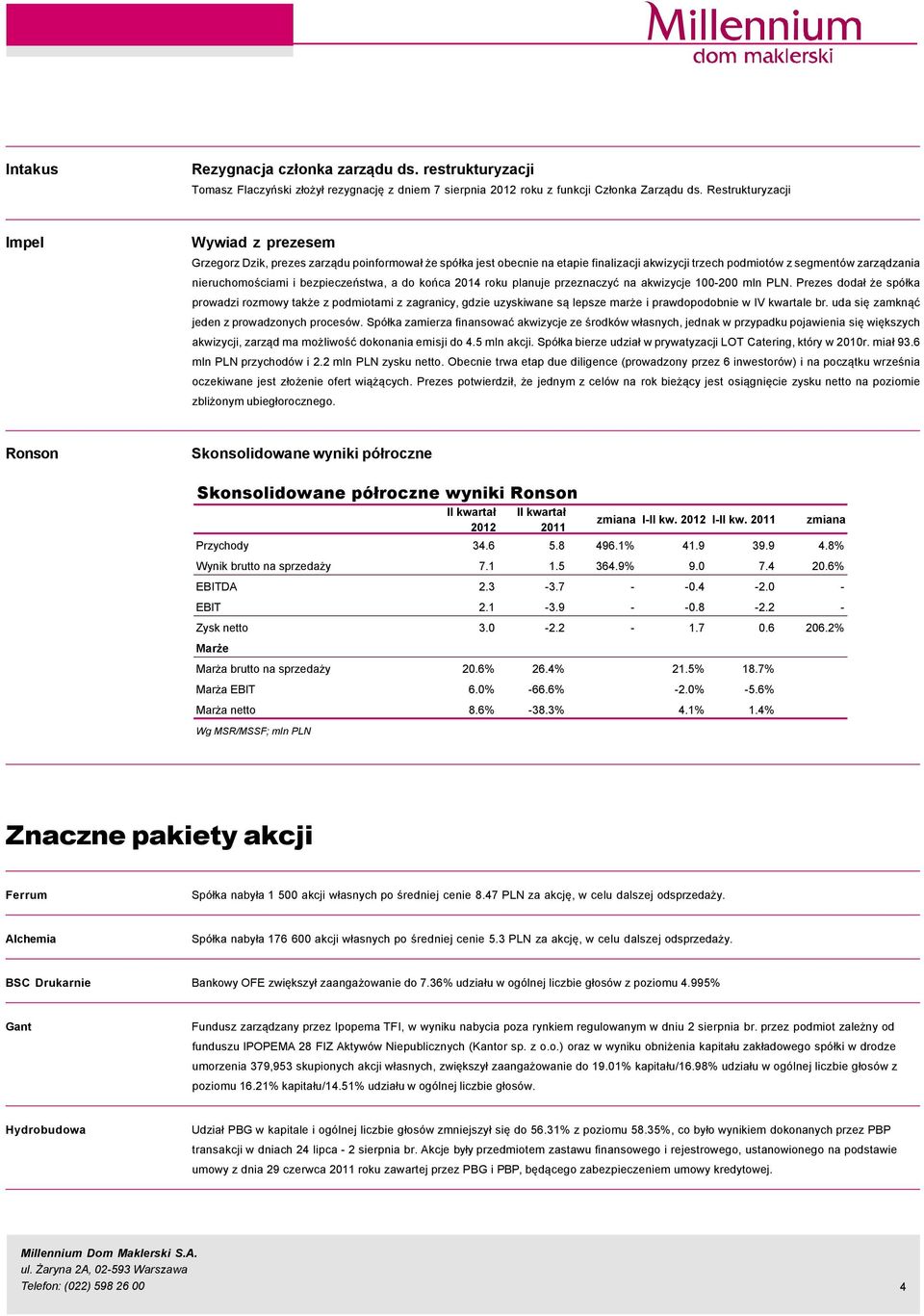 bezpieczeństwa, a do końca 214 roku planuje przeznaczyć na akwizycje 1-2 mln PLN.