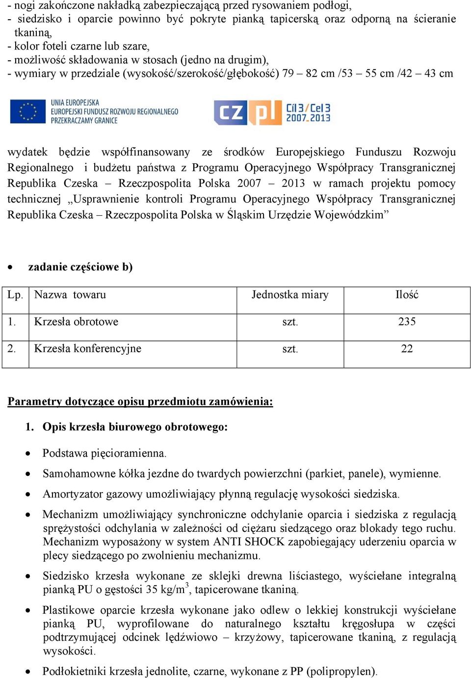 Rozwoju Regionalnego i budżetu państwa z Programu Operacyjnego Współpracy Transgranicznej Republika Czeska Rzeczpospolita Polska 2007 2013 w ramach projektu pomocy technicznej Usprawnienie kontroli