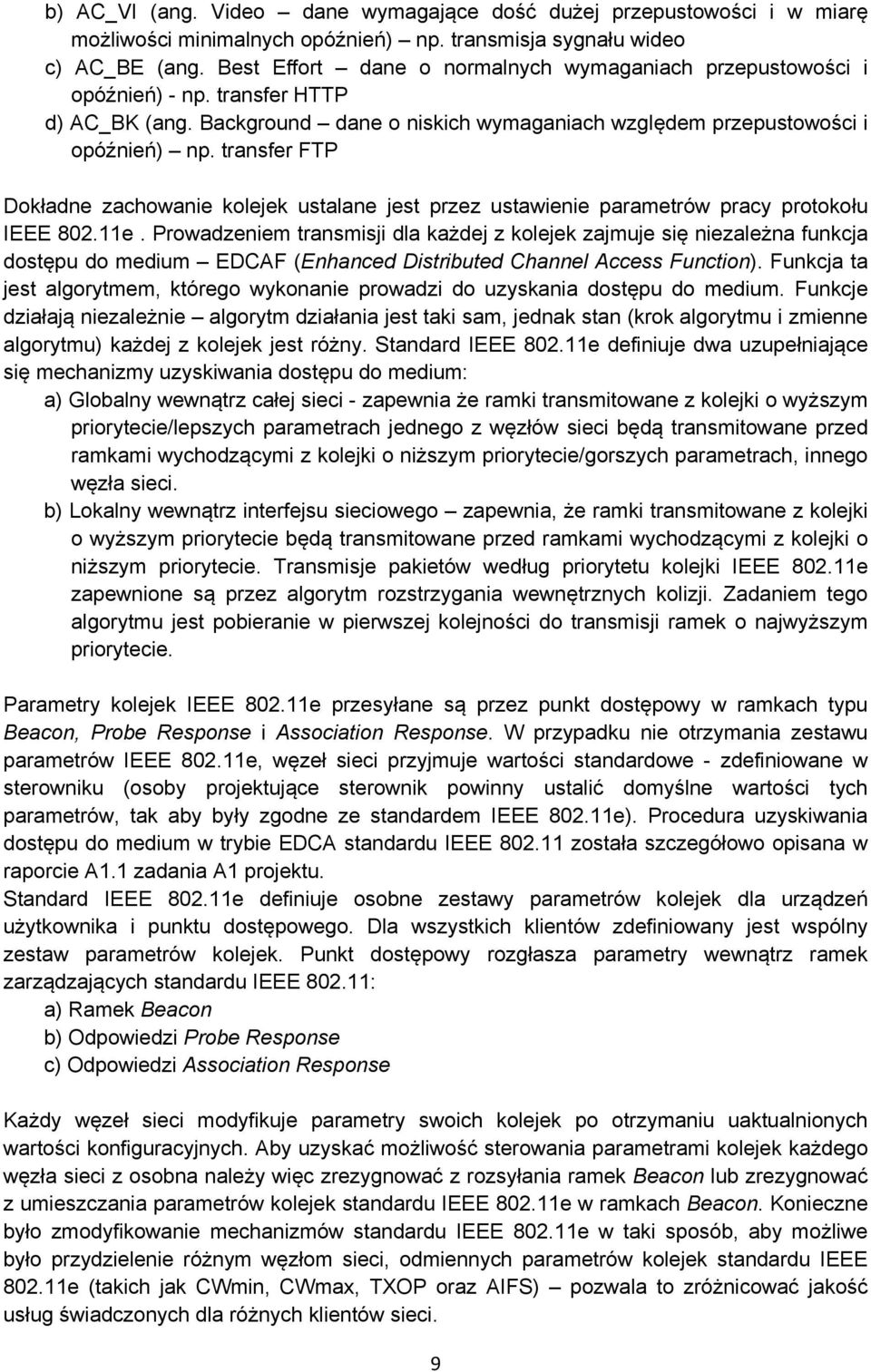 transfer FTP Dokładne zachowanie kolejek ustalane jest przez ustawienie parametrów pracy protokołu IEEE 802.11e.