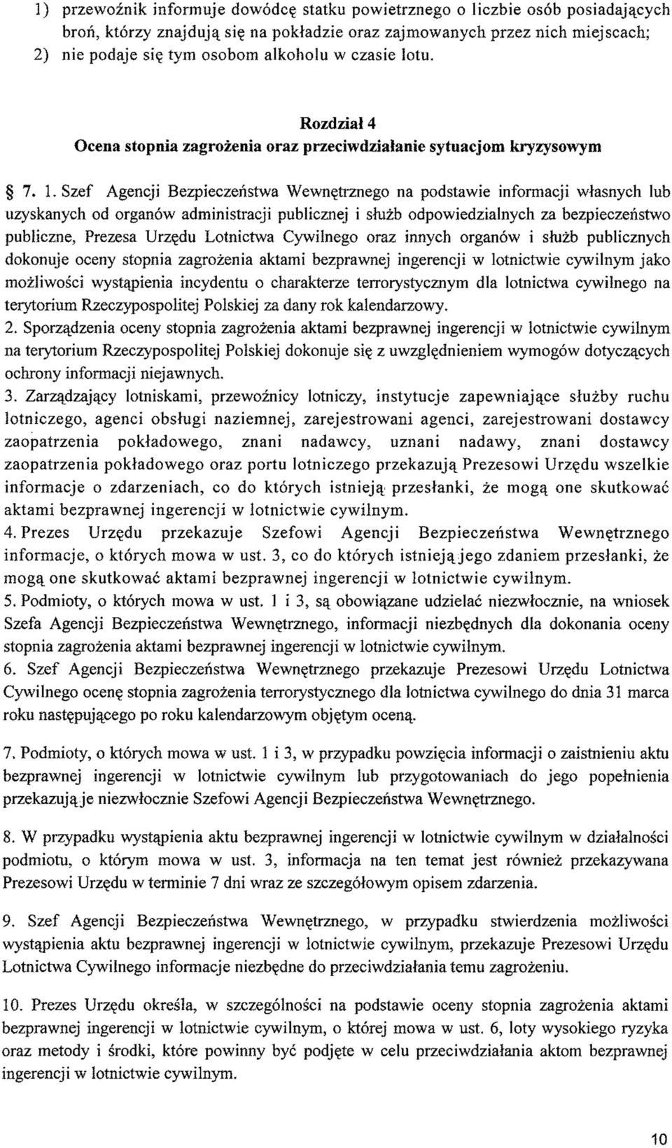 Szef Agencji Bezpieczeństwa Wewnętrznego na podstawie informacji własnych lub uzyskanych od organów administracji publicznej i służb odpowiedzialnych za bezpieczeństwo publiczne, Prezesa Urzędu