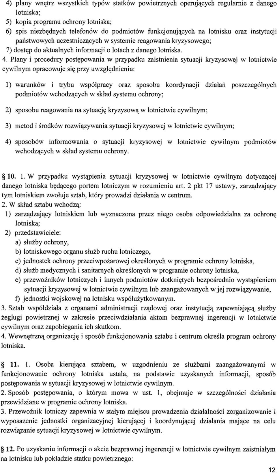 Plany i procedury postępowania w przypadku zaistnienia sytuacji kryzysowej w lotnictwie cywilnym opracowuje się przy uwzględnieniu: 1) warunków i trybu współpracy oraz sposobu koordynacji działań
