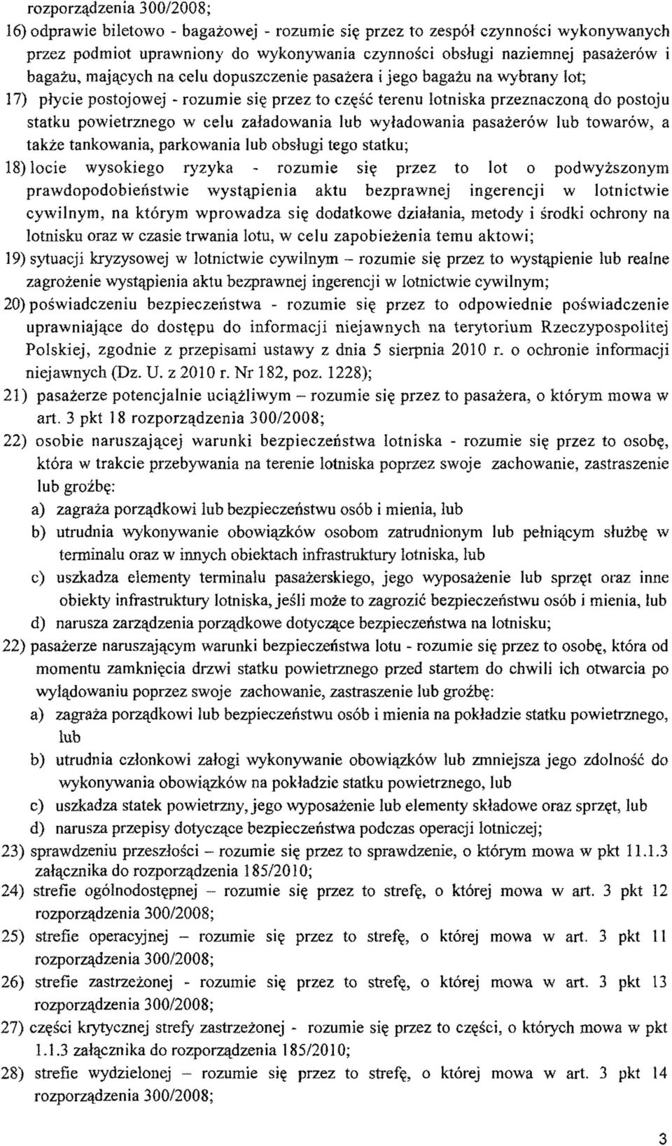 lub wyładowania pasażerów lub towarów, a także tankowania, parkowania lub obsługi tego statku; 18) locie wysokiego ryzyka - rozumie się przez to lot o podwyższonym prawdopodobieństwie wystąpienia