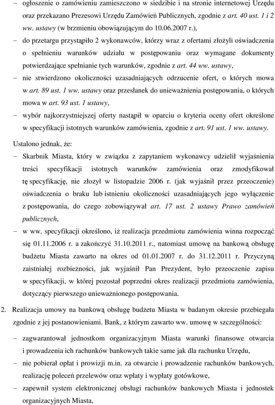 ), - do przetargu przystąpiło 2 wykonawców, którzy wraz z ofertami złożyli oświadczenia o spełnieniu warunków udziału w postępowaniu oraz wymagane dokumenty potwierdzające spełnianie tych warunków,