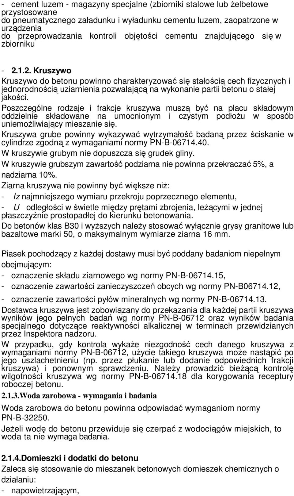 1.2. Kruszywo Kruszywo do betonu powinno charakteryzować się stałością cech fizycznych i jednorodnością uziarnienia pozwalającą na wykonanie partii betonu o stałej jakości.
