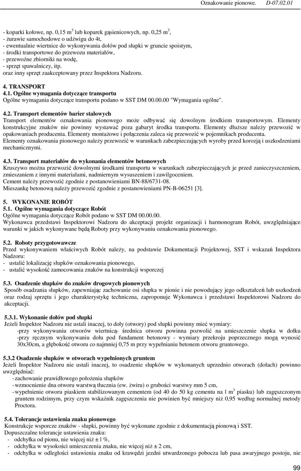 wodę, - sprzęt spawalniczy, itp. oraz inny sprzęt zaakceptowany przez Inspektora Nadzoru. 4. TRANSPORT 4.1.