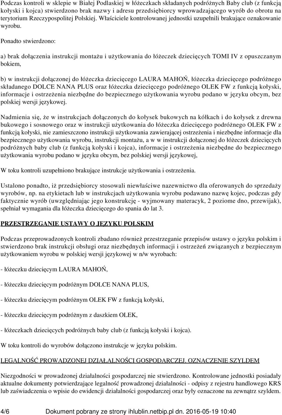 Ponadto stwierdzono: a) brak dołączenia instrukcji montażu i użytkowania do łóżeczek dziecięcych TOMI IV z opuszczanym bokiem, b) w instrukcji dołączonej do łóżeczka dziecięcego LAURA MAHOŃ, łóżeczka