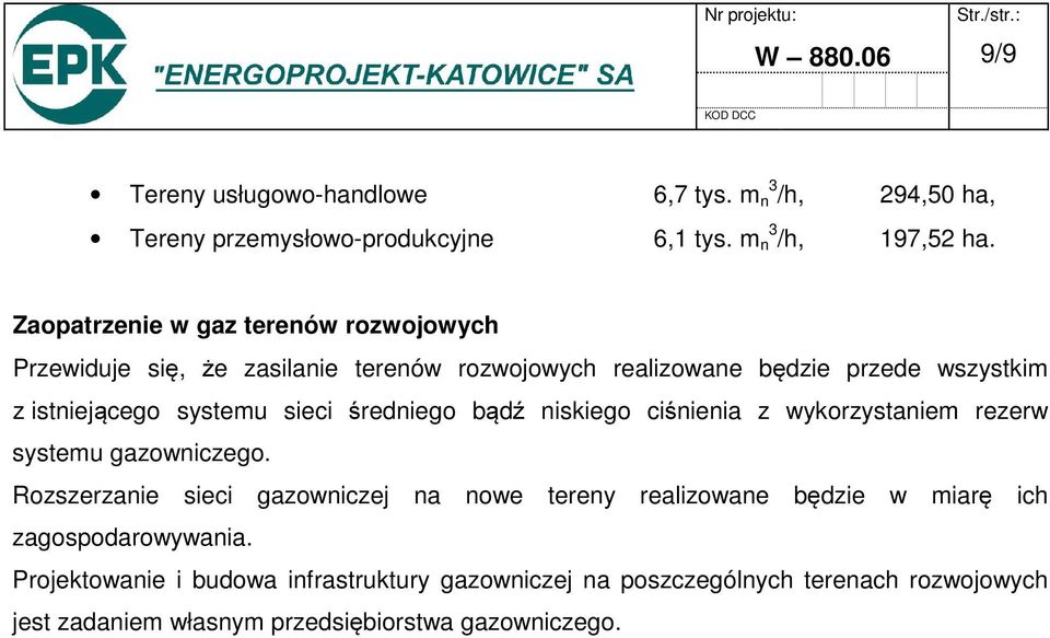 sieci średniego bądź niskiego ciśnienia z wykorzystaniem rezerw systemu gazowniczego.