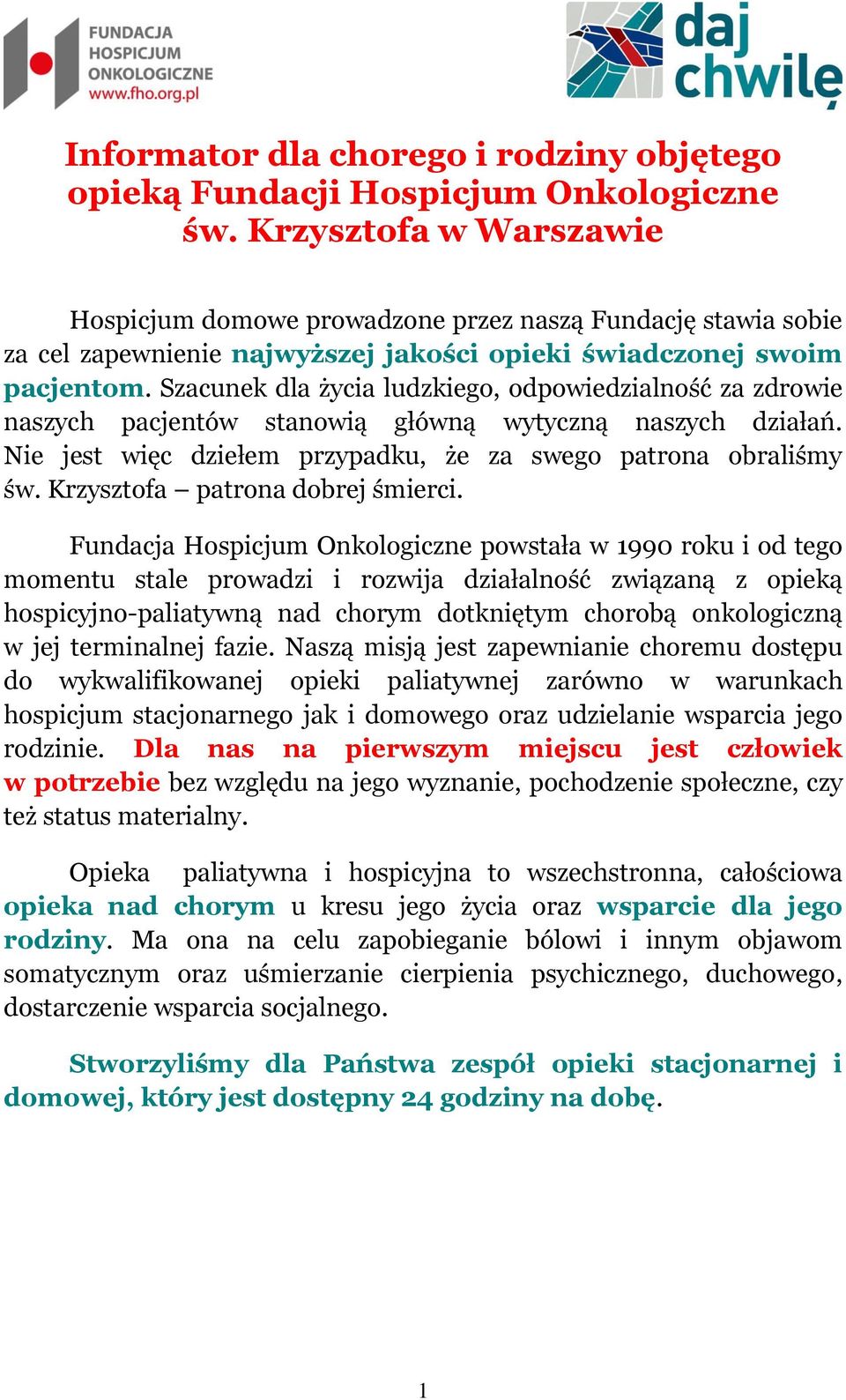 Szacunek dla życia ludzkiego, odpowiedzialność za zdrowie naszych pacjentów stanowią główną wytyczną naszych działań. Nie jest więc dziełem przypadku, że za swego patrona obraliśmy św.