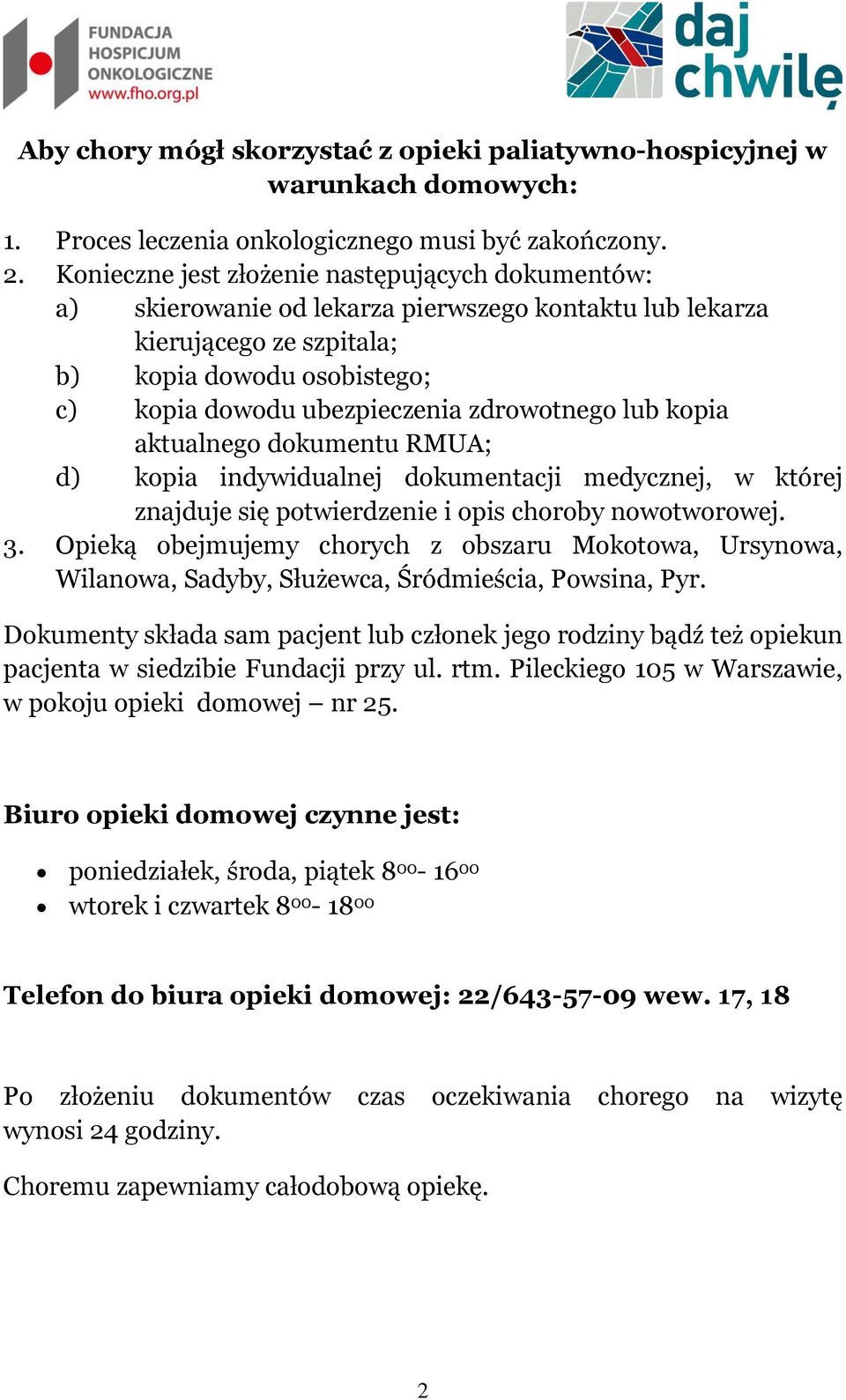 zdrowotnego lub kopia aktualnego dokumentu RMUA; d) kopia indywidualnej dokumentacji medycznej, w której znajduje się potwierdzenie i opis choroby nowotworowej. 3.