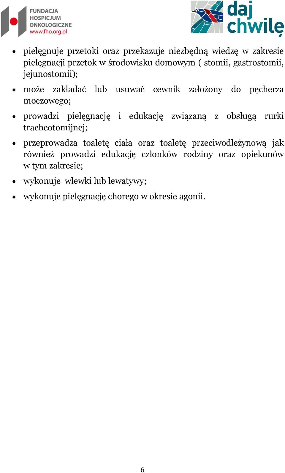 edukację związaną z obsługą rurki tracheotomijnej; przeprowadza toaletę ciała oraz toaletę przeciwodleżynową jak również