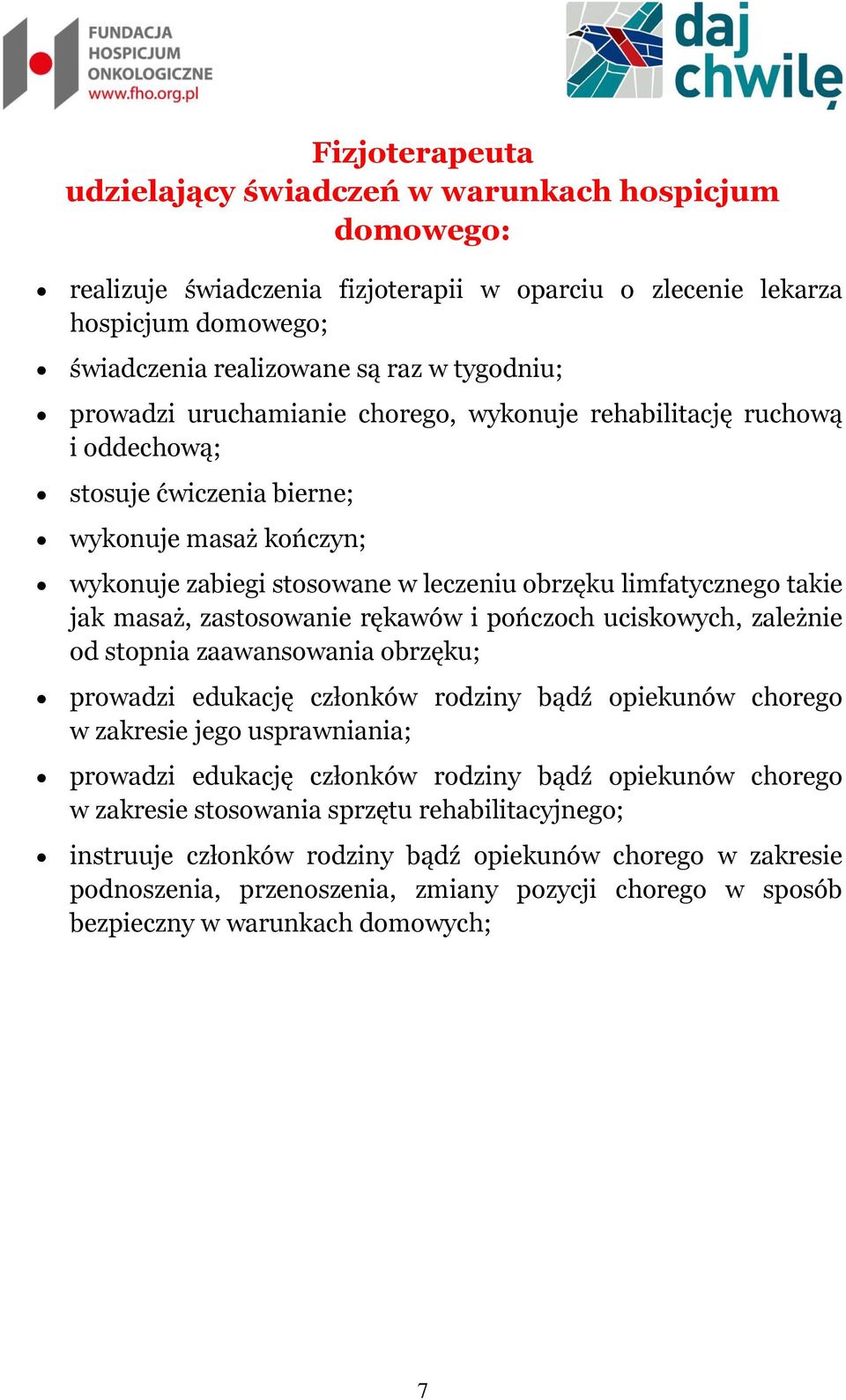 masaż, zastosowanie rękawów i pończoch uciskowych, zależnie od stopnia zaawansowania obrzęku; prowadzi edukację członków rodziny bądź opiekunów chorego w zakresie jego usprawniania; prowadzi edukację