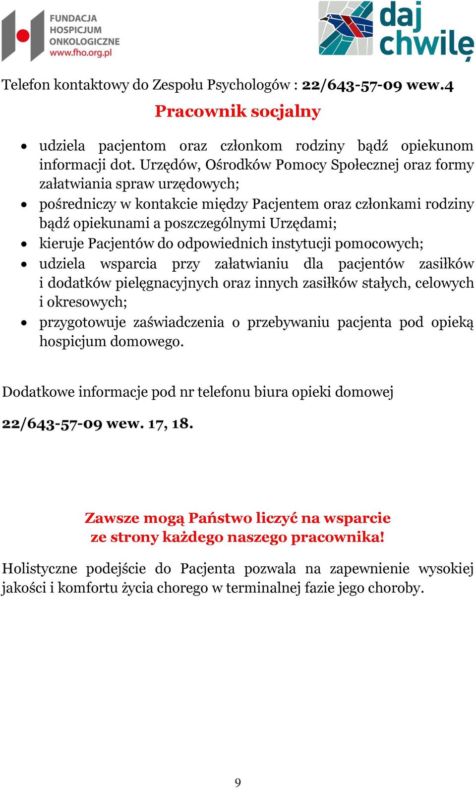 Pacjentów do odpowiednich instytucji pomocowych; udziela wsparcia przy załatwianiu dla pacjentów zasiłków i dodatków pielęgnacyjnych oraz innych zasiłków stałych, celowych i okresowych; przygotowuje