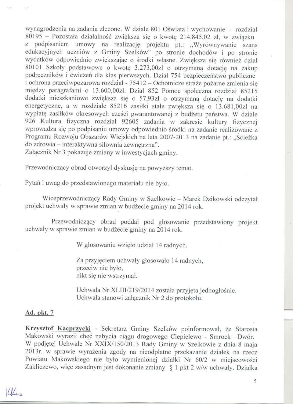 : "Wyrównywanie szans edukacyjnych uczniów z Gminy Szelków" po stronie dochodów i po stronie wydatków odpowiednio zwiekszajac o srodki wlasne.